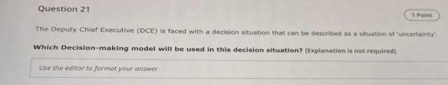 Question 21 1 Point The Deputy Chief Executive Dce Is Faced With A Decision Situation That Can Be Described As A Situa 1