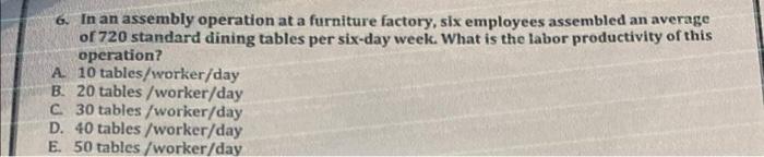 6 In An Assembly Operation At A Furniture Factory Six Employees Assembled An Average Of 720 Standard Dining Tables Per 1