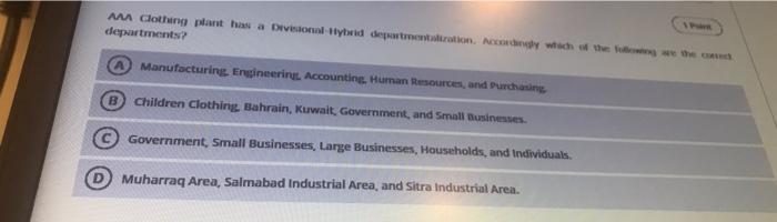 1 Puint Mma Clothing Plant Has A Divisional Hybrid Departmentalization Accordingly Which Of The Following Are The Confe 1