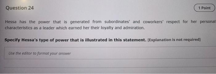 Question 24 1 Point Hessa Has The Power That Is Generated From Subordinates And Coworkers Respect For Her Personal Cha 1