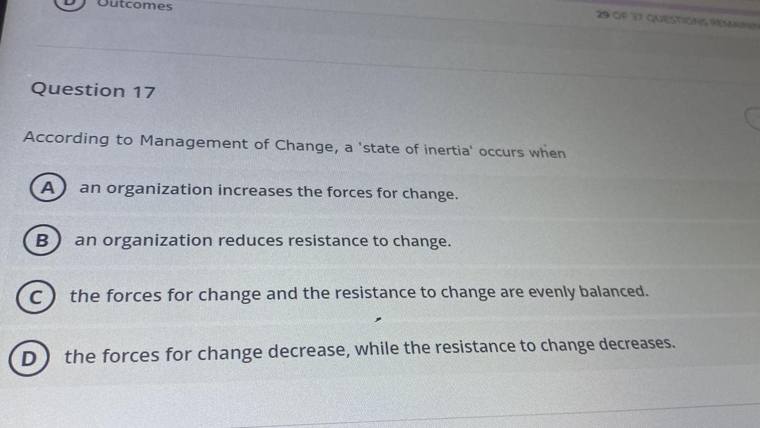 Utcomes 29 Of 37 Questions Remainen Question 17 According To Management Of Change A State Of Inertia Occurs When A An 1