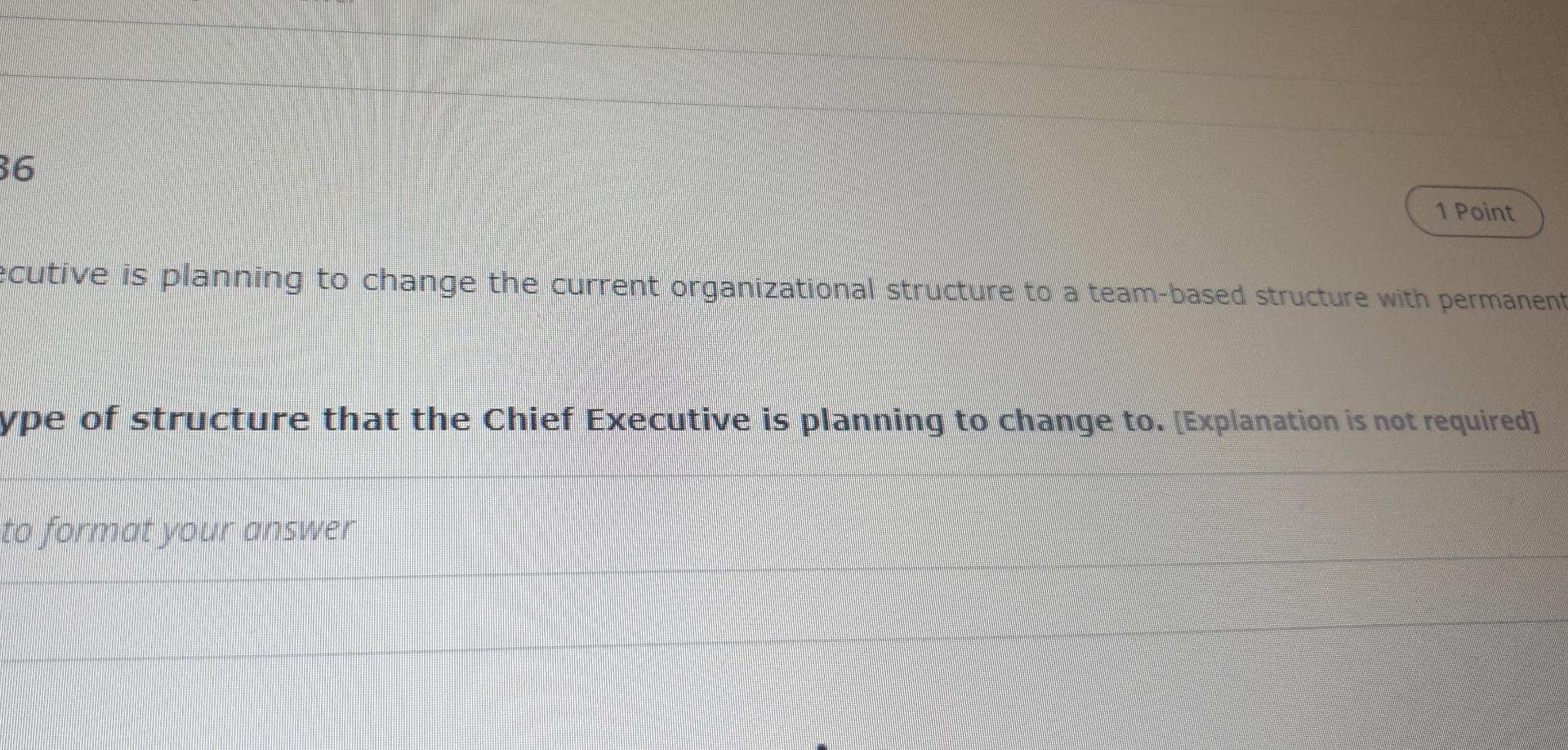 36 1 Point Ecutive Is Planning To Change The Current Organizational Structure To A Team Based Structure With Permanent Y 1