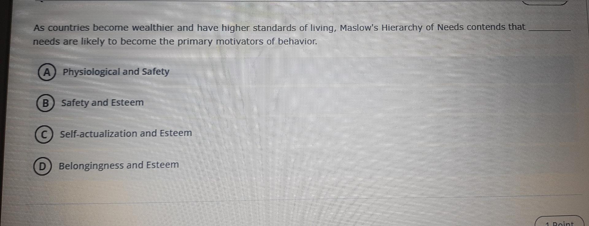 As Countries Become Wealthier And Have Higher Standards Of Living Maslow S Hierarchy Of Needs Contends That Needs Are L 1