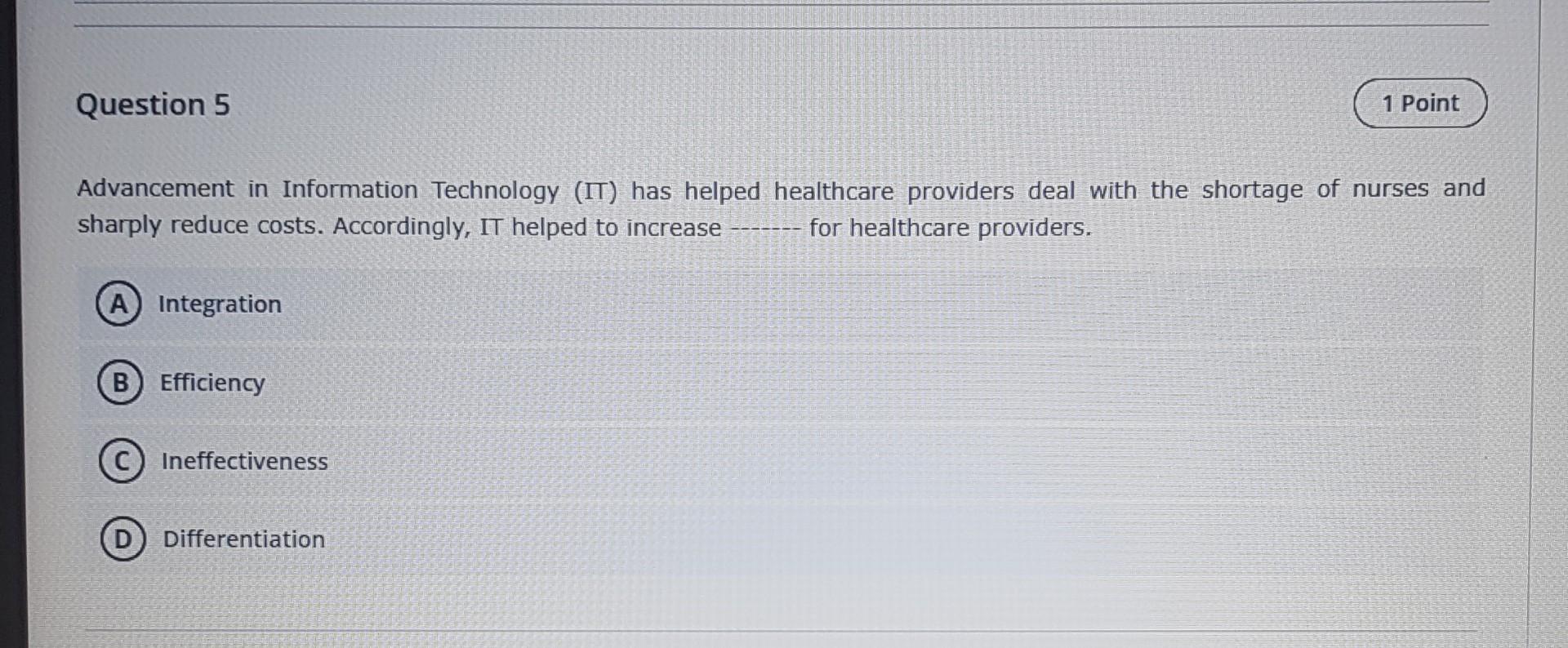 Question 5 1 Point Advancement In Information Technology It Has Helped Healthcare Providers Deal With The Shortage Of 1