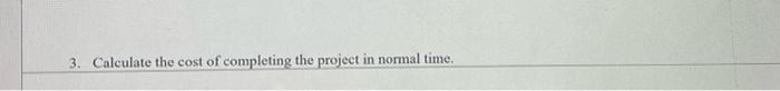 Use The Following Information For Problems I Through 5 Activity Immediate Normal Normal Predecessor S Time Cost S 2