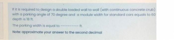 If It Is Required To Design A Double Loaded Wall To Wall With Continuous Concrete Crub With A Parking Angle Of 70 Degr 1