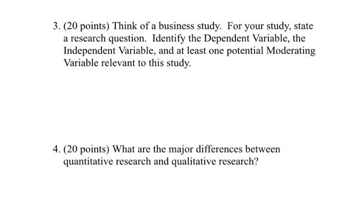 3 20 Points Think Of A Business Study For Your Study State A Research Question Identify The Dependent Variable Th 1