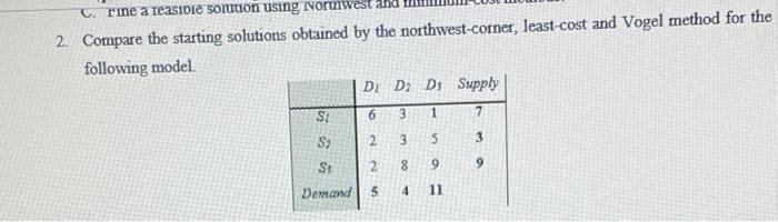 C Fine A Reasible Solution Using Noruiwest 2 Compare The Starting Solutions Obtained By The Northwest Corner Least C 1