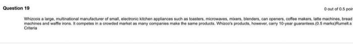 0 Out Of 0 5 Poin Question 19 Whizools A Large Multinational Manufacturer Of Small Electronic Kitchen Appliances Such 1