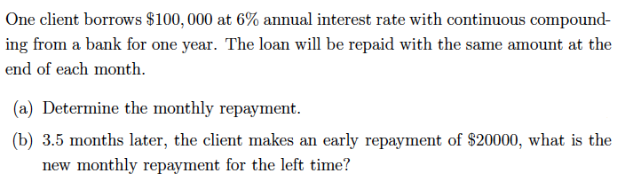 One Client Borrows 100 000 At 6 Annual Interest Rate With Continuous Compound Ing From A Bank For One Year The Loan 1