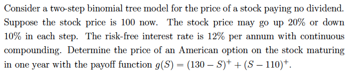 Consider A Two Step Binomial Tree Model For The Price Of A Stock Paying No Dividend Suppose The Stock Price Is 100 Now 1