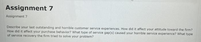 Assignment 7 Assignment 7 Describe Your Last Outstanding And Horrible Customer Service Experiences How Did It Affect Yo 1