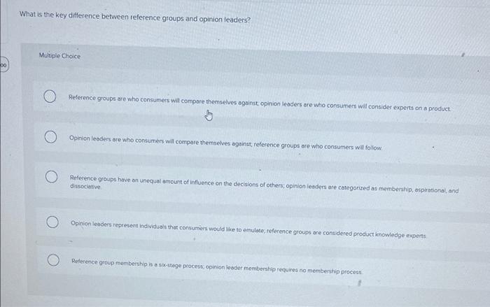 What Is The Key Difference Between Reference Groups And Opinion Leaders Multiple Choice 00 Reference Groups Are Who Con 1