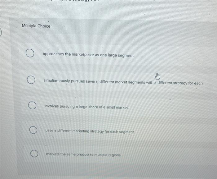 Multiple Choice Approaches The Marketplace As One Large Segment Simultaneously Pursues Several Different Market Segment 1