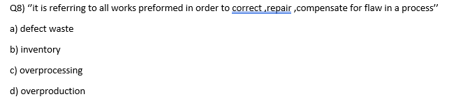 Q8 It Is Referring To All Works Preformed In Order To Correct Repair Compensate For Flaw In A Process A Defect Waste 1