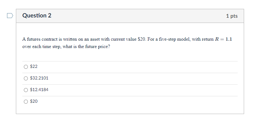 Question 2 1 Pts A Futures Contract Is Written On An Asset With Current Value 20 For A Five Step Model With Return R 1