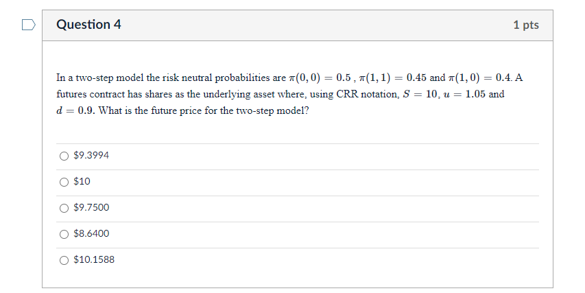 Question 4 1 Pts In A Two Step Model The Risk Neutral Probabilities Are 7 0 0 0 5 7 1 1 0 45 And 7 1 0 0 4 A 1