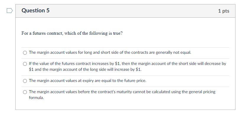 Question 5 1 Pts For A Futures Contract Which Of The Following Is True The Margin Account Values For Long And Short Si 1