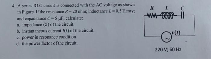 4 A Series Rlc Circuit Is Connected With The Ac Voltage As Shown In Figure If The Resistance R 20 Ohm Inductance L 1