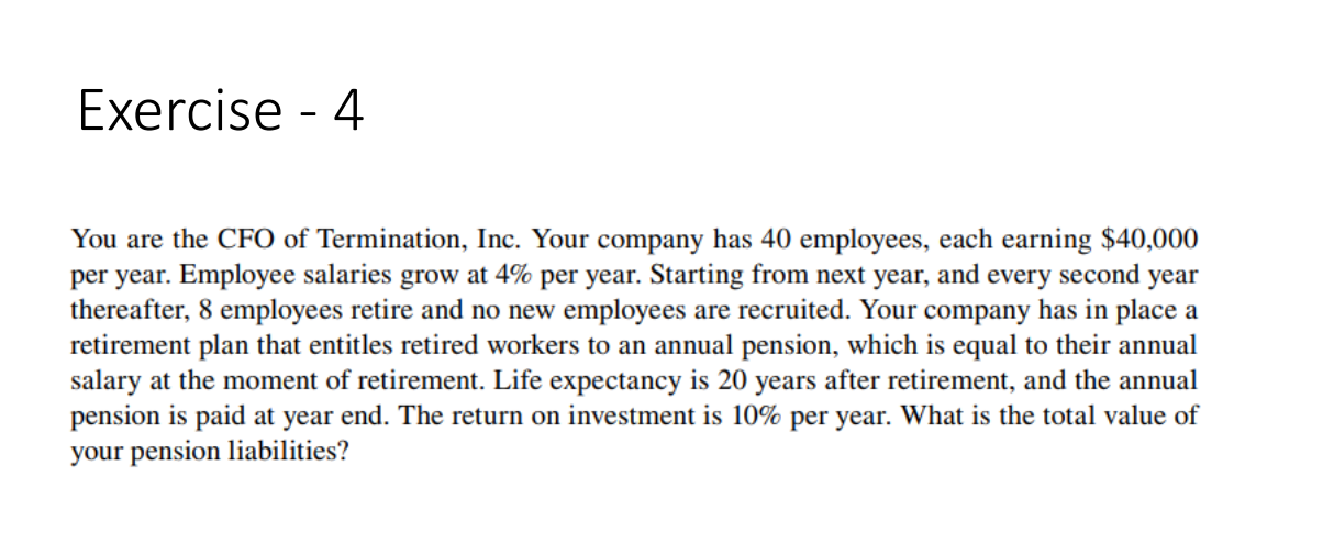 Exercise 4 You Are The Cfo Of Termination Inc Your Company Has 40 Employees Each Earning 40 000 Per Year Employee 1