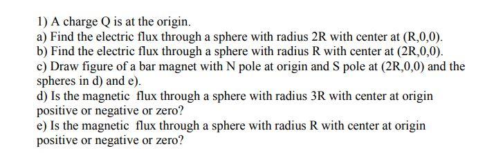 1 A Charge Q Is At The Origin A Find The Electric Flux Through A Sphere With Radius 2r With Center At R 0 0 B Fin 1