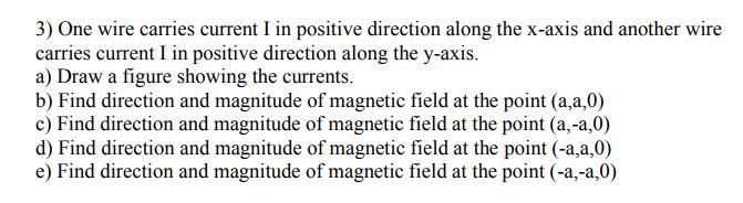 3 One Wire Carries Current I In Positive Direction Along The X Axis And Another Wire Carries Current I In Positive Dire 1