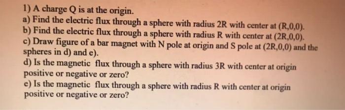1 A Charge Q Is At The Origin A Find The Electric Flux Through A Sphere With Radius 2r With Center At R 0 0 B Fin 1