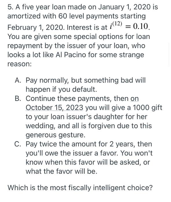 5 A Five Year Loan Made On January 1 2020 Is Amortized With 60 Level Payments Starting February 1 2020 Interest Is A 1