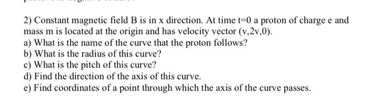 2 Constant Magnetic Field B Is In X Direction At Time T 0 A Proton Of Charge E And Mass M Is Located At The Origin And 1