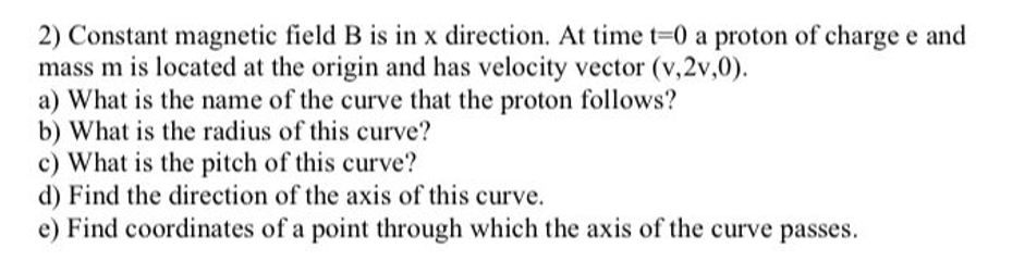 2 Constant Magnetic Field B Is In X Direction At Time T 0 A Proton Of Charge E And Mass M Is Located At The Origin And 1