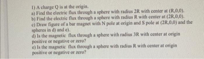 1 A Charge Q Is At The Origin A Find The Electric Flux Through A Sphere With Radius 2r With Center At R 0 0 B Fin 1