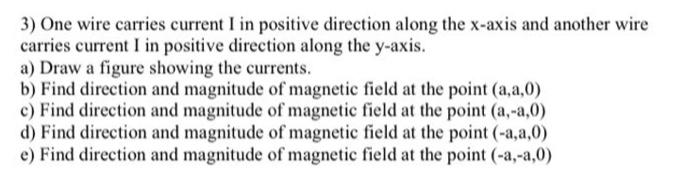 One Wire Carries Current I In Positive Direction Along The X Axis And Another Wire Carries Current I In Positive Directi 1