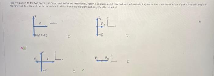 Referring Again To The Two Boxes That Sarah And Kasim Are Considering Kasim Is Confused About How To Draw The Free Body 1