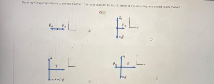 Referring Again To The Two Boxes That Sarah And Kasim Are Considering Kasim Is Confused About How To Draw The Free Body 2