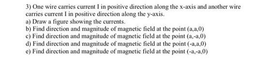 3 One Wire Carries Current I In Positive Direction Along The X Axis And Another Wire Carries Current I In Positive Dire 1