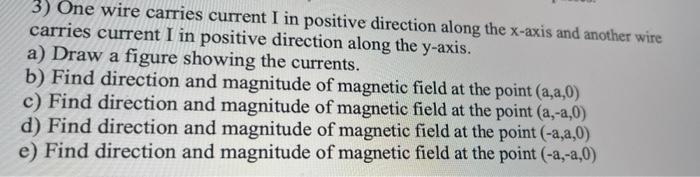 3 One Wire Carries Current I In Positive Direction Along The X Axis And Another Wire Carries Current I In Positive Dire 1