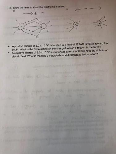 3 Draw The Lines To Show The Electric Field Below H 4 A Positive Charge Of 3 0 X 10 C Is Located In A Field Of 27 2