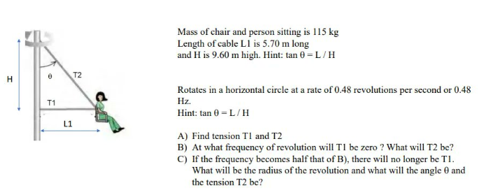 I 0 T1 T2 L1 Mass Of Chair And Person Sitting Is 115 Kg Length Of Cable L1 Is 5 70 M Long And H Is 9 60 M High Hint Ta 1