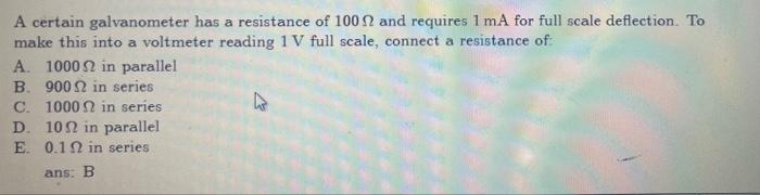 A Certain Galvanometer Has A Resistance Of 100 And Requires 1 Ma For Full Scale Deflection To Make This Into A Voltmete 1