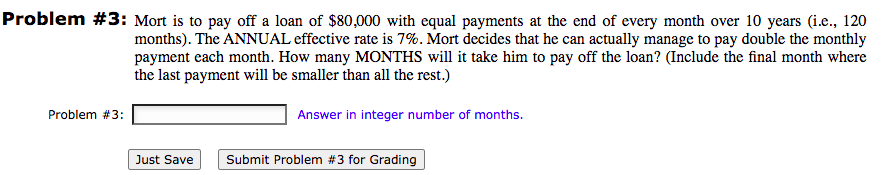 Problem 3 Mort Is To Pay Off A Loan Of 80 000 With Equal Payments At The End Of Every Month Over 10 Years I E 120 1