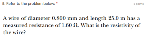 5 Refer To The Problem Below 5 Points A Wire Of Diameter 0 800 Mm And Length 25 0 M Has A Measured Resistance Of 1 6 1