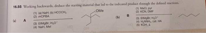 16 55 Working Backwards Deduce The Starting Material That Led To The Indicated Product Through The Defined Reactions 1