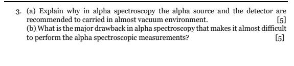 3 A Explain Why In Alpha Spectroscopy The Alpha Source And The Detector Are Recommended To Carried In Almost Vacuum E 1
