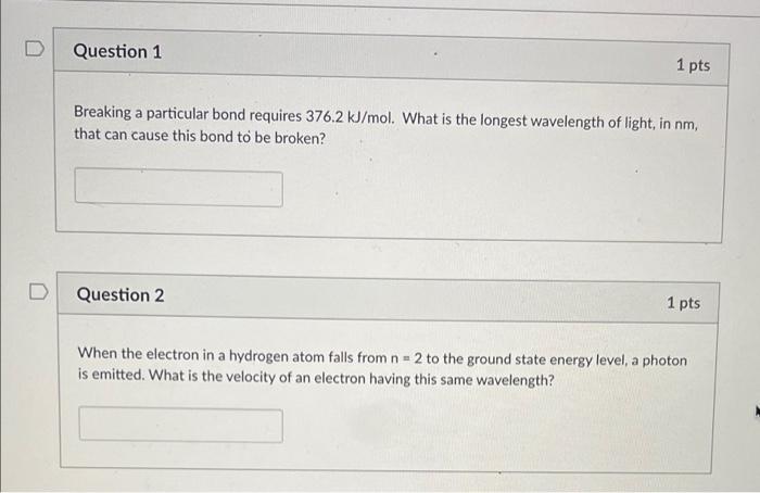 Question 1 1 Pts Breaking A Particular Bond Requires 376 2 Kj Mol What Is The Longest Wavelength Of Light In Nm That 1