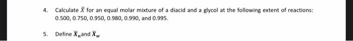 4 Calculate X For An Equal Molar Mixture Of A Diacid And A Glycol At The Following Extent Of Reactions 0 500 0 750 0 1