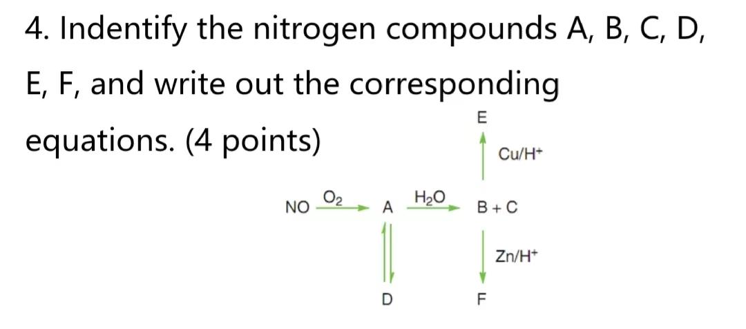 4 Indentify The Nitrogen Compounds A B C D E F And Write Out The Corresponding E Equations 4 Points Cu H H O 1