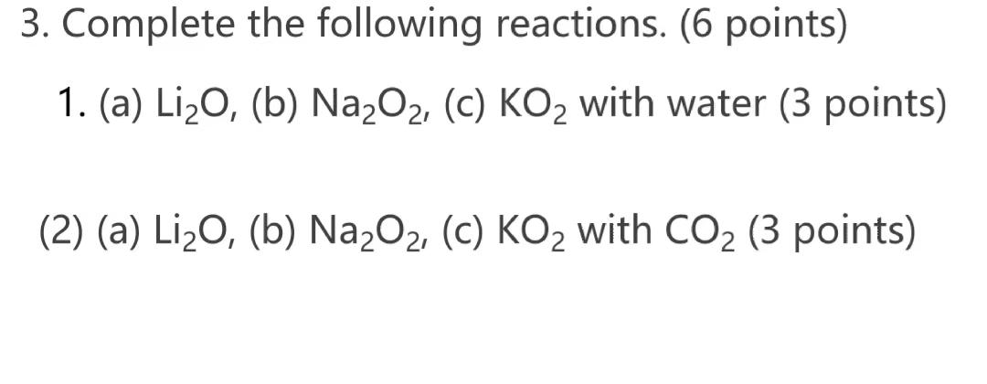 3 Complete The Following Reactions 6 Points 1 A Li O B Na O C Ko With Water 3 Points 2 A Li O B 1
