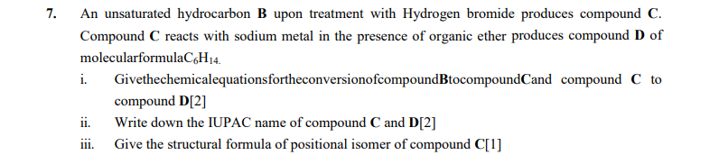 7 An Unsaturated Hydrocarbon B Upon Treatment With Hydrogen Bromide Produces Compound C Compound C Reacts With Sodium 1