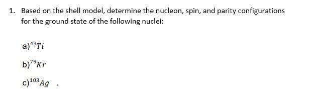 1 Based On The Shell Model Determine The Nucleon Spin And Parity Configurations For The Ground State Of The Followin 1