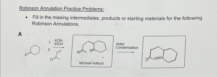 Robinson Annulation Practice Problems Fill In The Missing Intermediates Products Or Starting Materials For The Follo 1